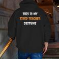 This Is My Tired Teacher Costume Apparel Halloween Teacher Men Zip Up Hoodie Back Print, funny gift