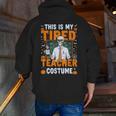 This Is My Tired Teacher Costume Halloween Costumes Men Zip Up Hoodie Back Print, funny gift This Is My Tired Teacher Costume Halloween Costumes Men Zip Up Hoodie Back Print, funny gift