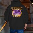 This Is My Tired Teacher Costume Halloween Teachers Men Zip Up Hoodie Back Print, funny gift