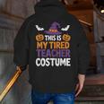Tired Teacher Costume For Humor Halloween Men Zip Up Hoodie Back Print, funny gift Tired Teacher Costume For Humor Halloween Men Zip Up Hoodie Back Print, funny gift