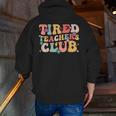 Tired Teachers Club Groovy Teachers Back To School Tee Men Zip Up Hoodie Back Print, funny gift