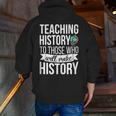 History Teacher Appreciation History Teaching Men Zip Up Hoodie Back Print, History Teacher Hoodies, funny gift History Teacher Appreciation History Teaching Men Zip Up Hoodie Back Print, History Teacher Hoodies, funny gift