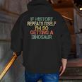 History Teacher Repeats Itself I'm Getting a Dinosaur Men Zip Up Hoodie Back Print, History Teacher Hoodies, funny gift