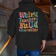 Vintage Teacher Sayings Weird Teachers Build Character For Men Women Men Zip Up Hoodie Back Print, funny gift