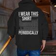 I Wear This Shirt Periodically Chemistry Science Teacher For Men Women Girls Kids Men Zip Up Hoodie Back Print, Science Teacher Hoodies, funny gift I Wear This Shirt Periodically Chemistry Science Teacher For Men Women Girls Kids Men Zip Up Hoodie Back Print, Science Teacher Hoodies, funny gift