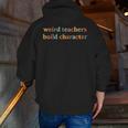 Weird Teachers Build Character Teacher Back To School Men Zip Up Hoodie Back Print, funny gift Weird Teachers Build Character Teacher Back To School Men Zip Up Hoodie Back Print, funny gift