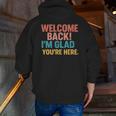 Welcome Back I'm Glad You'Re Here Retro Teacher Greeting Men Zip Up Hoodie Back Print, funny gift Welcome Back I'm Glad You'Re Here Retro Teacher Greeting Men Zip Up Hoodie Back Print, funny gift