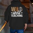 Wild About Teaching Teacher Teaching Back To School Men Zip Up Hoodie Back Print, funny gift Wild About Teaching Teacher Teaching Back To School Men Zip Up Hoodie Back Print, funny gift