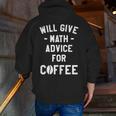 Will Give Math Advice For Coffee Mathematics Teacher Men Zip Up Hoodie Back Print, funny gift