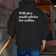 Will Give Math Advice For Coffee Math Teacher Men Zip Up Hoodie Back Print, funny gift Will Give Math Advice For Coffee Math Teacher Men Zip Up Hoodie Back Print, funny gift