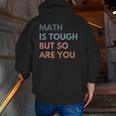 Women Math Is Tough But So Are You Math Teacher Mathematics Men Zip Up Hoodie Back Print, funny gift Women Math Is Tough But So Are You Math Teacher Mathematics Men Zip Up Hoodie Back Print, funny gift
