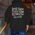 Women Teach Them Love Them Return Them Specials Teacher Life Men Zip Up Hoodie Back Print, funny gift
