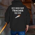 Wood Shop Teacher For Dad From Student Men Zip Up Hoodie Back Print, funny gift Wood Shop Teacher For Dad From Student Men Zip Up Hoodie Back Print, funny gift