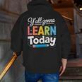 Y'All Gonna Learn Today Back To School First Day Teacher Men Zip Up Hoodie Back Print, funny gift