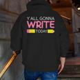 Y'All Gonna Write Today Writing Teacher English Teacher Joke Men Zip Up Hoodie Back Print, Writing Teacher Hoodies, English Teacher Hoodies, funny gift Y'All Gonna Write Today Writing Teacher English Teacher Joke Men Zip Up Hoodie Back Print, Writing Teacher Hoodies, English Teacher Hoodies, funny gift