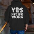 Yes Show Your Work Gteat Testing Math Teacher T-Shirt Men Zip Up Hoodie Back Print, funny gift