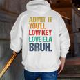 Admit It You Low Key Love ELA Bruh First Day School Teacher Men Zip Up Hoodie Back Print, funny gift