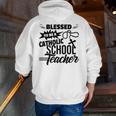 Blessed To Be A Catholic School Teacher Christian Teaching Men Zip Up Hoodie Back Print, funny gift Blessed To Be A Catholic School Teacher Christian Teaching Men Zip Up Hoodie Back Print, funny gift
