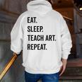 Eat Sleep Teach Art Repeat Teaching Art Teacher Men Zip Up Hoodie Back Print, funny gift