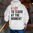 A Lot To Teach At The Moment Women's Teacher Tee Men Zip Up Hoodie Back Print, funny gift A Lot To Teach At The Moment Women's Teacher Tee Men Zip Up Hoodie Back Print, funny gift