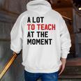 Quote A Lot To Teach At The Moment Teacher Women Men Zip Up Hoodie Back Print, funny gift