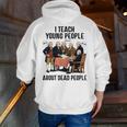 I Teach Young People About Dead-People History Teachers Men Zip Up Hoodie Back Print, History Teacher Hoodies, funny gift