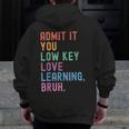 Admit It You Low Key Love Learning Bruh Teachers Women Men Zip Up Hoodie Back Print, funny design Admit It You Low Key Love Learning Bruh Teachers Women Men Zip Up Hoodie Back Print, funny design