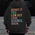 Admit It You Low Key Love Science Bruh Scientist Teacher Men Zip Up Hoodie Back Print, Science Teacher Gifts, funny design