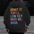 Admit It You'Ll Low Key Miss Me Bruh Women Men Teacher Men Zip Up Hoodie Back Print, funny design Admit It You'Ll Low Key Miss Me Bruh Women Men Teacher Men Zip Up Hoodie Back Print, funny design