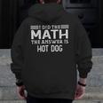 The Answer Is Hot Dog Math Teacher Student Men Zip Up Hoodie Back Print, funny design The Answer Is Hot Dog Math Teacher Student Men Zip Up Hoodie Back Print, funny design