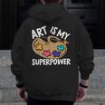 Art Is My Superpower Art Teacher Artist Painter Painting Men Zip Up Hoodie Back Print, funny design Art Is My Superpower Art Teacher Artist Painter Painting Men Zip Up Hoodie Back Print, funny design