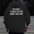 I Became A Teacher For The Money And Fame Men Zip Up Hoodie Back Print, funny design
