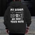 My Broom Broke So Now I Teach Math Halloween Teacher Costume For Men Women Men Zip Up Hoodie Back Print, funny design