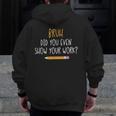 Bruh Did You Even Show Your Work Math Teacher Men Zip Up Hoodie Back Print, funny design Bruh Did You Even Show Your Work Math Teacher Men Zip Up Hoodie Back Print, funny design