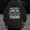 You Can't Scare Me I'm A Retired Teacher Ex-Teacher Teaching Men Zip Up Hoodie Back Print, funny design