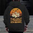 You Can't Scare Me I Teach 5th Grade Teacher Halloween Men Women Kids Men Zip Up Hoodie Back Print, funny design You Can't Scare Me I Teach 5th Grade Teacher Halloween Men Women Kids Men Zip Up Hoodie Back Print, funny design