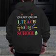 You Can't Scare Me I Teach Middle School Teacher For Men Women Men Zip Up Hoodie Back Print, funny design You Can't Scare Me I Teach Middle School Teacher For Men Women Men Zip Up Hoodie Back Print, funny design