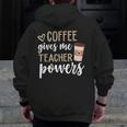 Coffee Gives Me Teacher Powers Teacher Men Zip Up Hoodie Back Print, funny design