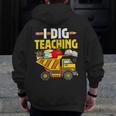 I Dig Teaching Dump Truck Construction Back School Teacher Men Zip Up Hoodie Back Print, funny design