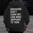 Dinosaurs Didn't Learn Art Art Teacher Men Zip Up Hoodie Back Print, funny design Dinosaurs Didn't Learn Art Art Teacher Men Zip Up Hoodie Back Print, funny design