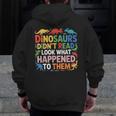 Dinosaurs Didnt Read Look What Happened To Them Cute Teacher Men Zip Up Hoodie Back Print, funny design