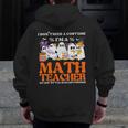 I Don't Need A Costume I'm A Math Teacher Halloween Women Men Zip Up Hoodie Back Print, funny design I Don't Need A Costume I'm A Math Teacher Halloween Women Men Zip Up Hoodie Back Print, funny design
