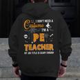 I Don't Need A Costume I'm A Pe Teacher Halloween Men Women Men Zip Up Hoodie Back Print, Pe Teacher Gifts, funny design I Don't Need A Costume I'm A Pe Teacher Halloween Men Women Men Zip Up Hoodie Back Print, Pe Teacher Gifts, funny design