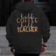 First Day Back To School Half Coffee Half Teacher Women Men Zip Up Hoodie Back Print, funny design