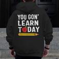 You Gon' Learn Today First Day Of School Teacher Men Women Kids Men Zip Up Hoodie Back Print, funny design