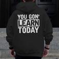 You Gon Learn Today Teacher Teaching Men Zip Up Hoodie Back Print, funny design You Gon Learn Today Teacher Teaching Men Zip Up Hoodie Back Print, funny design
