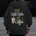 Half Coffee Half English Teacher English Teacher Men Women Men Zip Up Hoodie Back Print, English Teacher Gifts, funny design