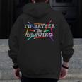 I'd Rather Be Drawing Artist Art Teacher Sketching Lover For Men Women Girls Kids Men Zip Up Hoodie Back Print, funny design