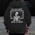 I'Ll Just Wait Until It's Quiet Skeleton Teacher Great Men Zip Up Hoodie Back Print, funny design I'Ll Just Wait Until It's Quiet Skeleton Teacher Great Men Zip Up Hoodie Back Print, funny design