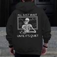 I'Ll Just Wait Until It's Quiet Teacher Meme Skeleton For Men Women Men Zip Up Hoodie Back Print, funny design I'Ll Just Wait Until It's Quiet Teacher Meme Skeleton For Men Women Men Zip Up Hoodie Back Print, funny design